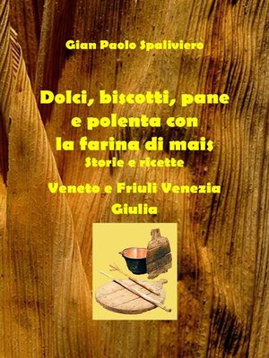 cover image of Dolci, biscotti, pane e polenta con la farina di mais